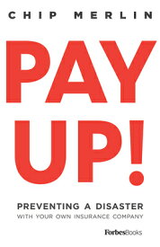Pay Up!: Preventing a Disaster with Your Own Insurance Company PAY UP [ Chip Merlin ]
