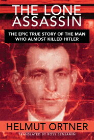 Lone Assassin: The Epic True Story of the Man Who Almost Killed Hilter LONE ASSASSIN [ Helmut Ortner ]