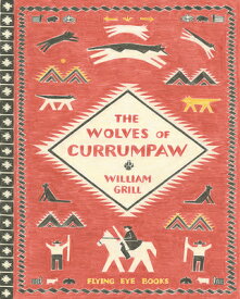 The Wolves of Currumpaw WOLVES OF CURRUMPAW [ William Grill ]