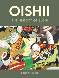 Oishii: The History of Sushi OISHII [ Eric C. Rath ]
