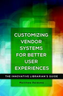 Customizing Vendor Systems for Better User Experiences: The Innovative Librarian's Guide