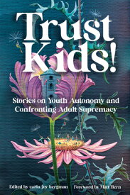 Trust Kids!: Stories on Youth Autonomy and Confronting Adult Supremacy TRUST KIDS [ Carla Bergman ]