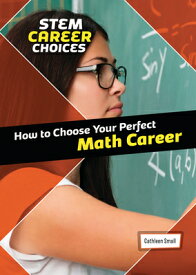 How to Choose Your Perfect Math Career HT CHOOSE YOUR PERFECT MATH CA （Stem Career Choices） [ Cathleen Small ]