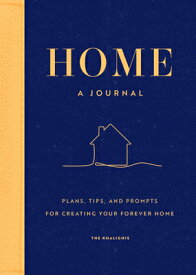 Home: A Journal: Plans, Tips, and Prompts for Creating Your Forever Home HOME A JOURNAL [ The Khalighis ]
