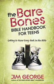 The Bare Bones Bible Handbook for Teens: Getting to Know Every Book in the Bible BARE BONES BIBLE HANDBK FOR TE （Bare Bones Bible） [ Jim George ]