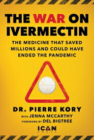 War on Ivermectin: The Medicine That Saved Millions and Could Have Ended the Pandemic WAR ON IVERMECTIN [ Pierre Kory ]