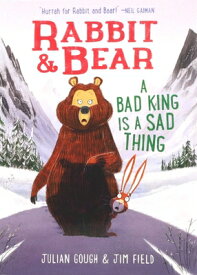 Rabbit & Bear: A Bad King Is a Sad Thing RABBIT & BEAR A BAD KING IS A （Rabbit & Bear） [ Julian Gough ]