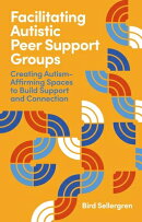 Facilitating Autistic Peer Support Groups: Creating Autism-Affirming Spaces to Build Support and Con