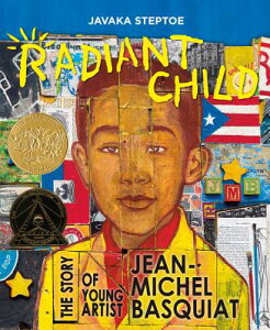 Radiant Child: The Story of Young Artist Jean-Michel Basquiat (Caldecott & Coretta Scott King Illust RADIANT CHILD [ Javaka Steptoe ]