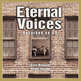 Eternal Voices Recorded on CD (CD＋DVD) [ 野口五郎・岩崎宏美 ]