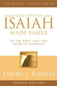 Your Study of Isaiah Made Easier: In the Bible and Book of Mormon YOUR STUDY OF ISAIAH MADE EASI （Gospel Studies (Cedar Fort)） [ David J. Ridges ]