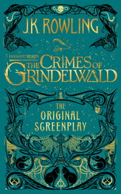 Fantastic Beasts: The Crimes of Grindelwald -- The Original Screenplay FANTASTIC BEASTS THE CRIMES OF [ J. K. Rowling ]