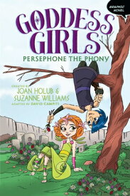 Persephone the Phony Graphic Novel PERSEPHONE THE PHONY GRAPHIC N （Goddess Girls Graphic Novel） [ Joan Holub ]