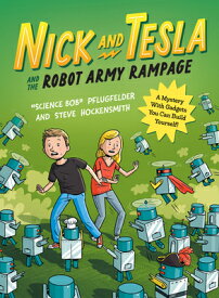 Nick and Tesla and the Robot Army Rampage: A Mystery with Gadgets You Can Build Yourself NICK & TESLA & THE ROBOT ARMY （Nick and Tesla） [ Bob Pflugfelder ]