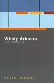 Windy Arbours: Collected Critisism WINDY ARBOURS [ Aidan Higgins ]