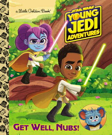 Get Well, Nubs! (Star Wars: Young Jedi Adventures) GET WELL NUBS (STAR WARS YOUNG （Little Golden Book） [ Golden Books ]