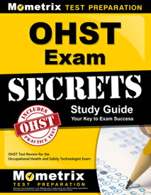 Ohst Exam Secrets Study Guide: Ohst Test Review for the Occupational Health and Safety Technologist OHST EXAM SECRETS SG [ Mometrix Safety Certification Test Team ]