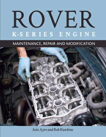 Rover K Series Engine: Maintenance, Repair and Modification ROVER K SERIES ENGINE [ Iain Ayre ]