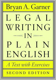Legal Writing in Plain English: A Text with Exercises LEGAL WRITING IN PLAIN ENGLISH （Chicago Guides to Writing, Editing, and Publishing） [ Bryan A. Garner ]