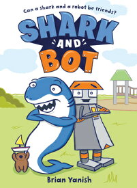 Shark and Bot: (A Graphic Novel) SHARK & BOT （Shark and Bot） [ Brian Yanish ]
