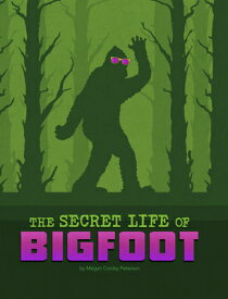 The Secret Life of Bigfoot SECRET LIFE OF BIGFOOT （The Secret Lives of Cryptids） [ Megan Cooley Peterson ]