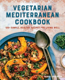 Vegetarian Mediterranean Cookbook: 125+ Simple, Healthy Recipes for Living Well VEGETARIAN MEDITERRANEAN CKBK [ Sanaa Abourezk ]