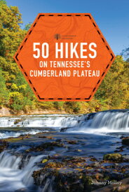 50 Hikes on Tennessee's Cumberland Plateau 50 HIKES ON TENNESSEES CUMBERL （Explorer's 50 Hikes） [ Johnny Molloy ]