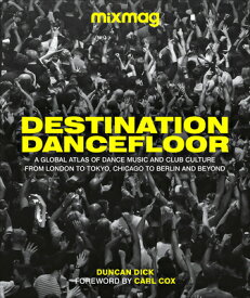 Destination Dancefloor: A Global Atlas of Dance Music and Club Culture from London to Tokyo, Chicago DESTINATION DANCEFLOOR [ Mixmag ]