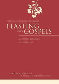 Feasting on the Gospels--Matthew, Volume 2: A Feasting on the Word Commentary FEASTING ON THE GOSPELS--MATTH （Feasting on the Gospels） [ Cynthia A. Jarvis ]