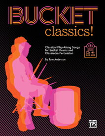 Bucket Classics!: Classical Play-Along Songs for Bucket Drums and Classroom Percussion, Book & Onlin BUCKET CLASSICS [ Tom Anderson ]