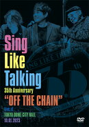 Sing Like Talking 35th Anniversary “OFF THE CHAIN” Live at TOKYO DOME CITY HALL 10.01.2023(通常盤DVD)