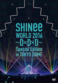 SHINee WORLD 2016～D×D×D～ Special Edition in TOKYO(通常盤) [ SHINee ]