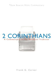 Nbbc, 2 Corinthians: A Commentary in the Wesleyan Tradition NBBC-NBBC 2 CORINTHIANS （New Beacon Bible Commentary） [ Frank G. Carver ]