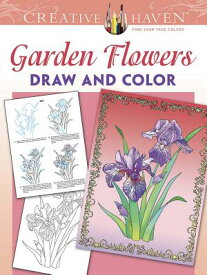 Creative Haven Garden Flowers Draw and Color CREATIVE HAVEN GARDEN FLOWERS （Creative Haven Coloring Books） [ Marty Noble ]