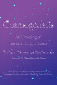 Cosmogenesis: An Unveiling of the Expanding Universe COSMOGENESIS [ Brian Thomas Swimme ]