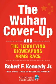 The Wuhan Cover-Up: And the Terrifying Bioweapons Arms Race WUHAN COVER-UP （Children's Health Defense） [ Robert F. Kennedy, Jr. ]