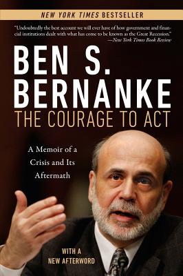 The Courage to Act: A Memoir of a Crisis and Its Aftermath COURAGE TO ACT [ Ben S. Bernanke ]