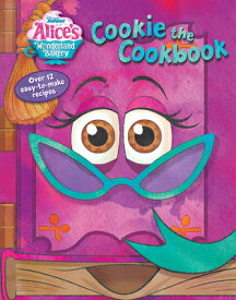 Alice's Wonderland Bakery: Cookie the Cookbook ALICES WONDERLAND BAKERY COOKI [ Disney Books ]