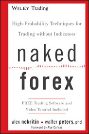 Naked Forex: High-Probability Techniques for Trading Without Indicators NAKED FOREX （Wiley Trading） [ Alex Nekritin ]