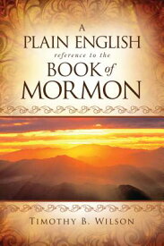A Plain English Reference to the Book of Mormon PLAIN ENGLISH REF TO THE BK OF [ Timothy Wilson ]