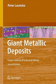 Giant Metallic Deposits: Future Sources of Industrial Metals GIANT METALLIC DEPOSITS 2010/E [ Peter Laznicka ]