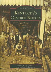Kentucky's Covered Bridges KENTUCKYS COVERED BRIDGES （Images of America） [ Robert W. M. Laughlin ]