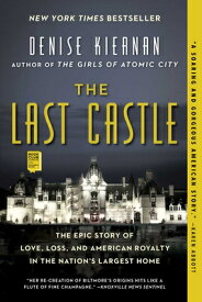 The Last Castle: The Epic Story of Love, Loss, and American Royalty in the Nation's Largest Home LAST CASTLE [ Denise Kiernan ]