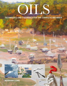 Oils: Techniques and Tutorials for the Complete Beginner OILS [ Norman Long ]