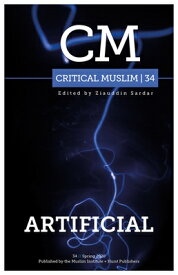 Critical Muslim 34: Artificial CRITICAL MUSLIM 34 ARTIFICIAL （Critical Muslim） [ Ziauddin Sardar ]