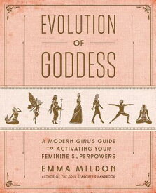 Evolution of Goddess: A Modern Girl's Guide to Activating Your Feminine Superpowers EVOLUTION OF GODDESS [ Emma Mildon ]