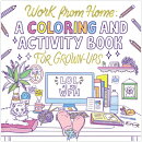 Work from Home: A Coloring and Activity Book for Grown-Ups (Lol as You Wfh)