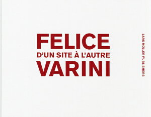 Felice Varni: D'Un Site a l'Autre FELICE VARNI [ Felice Varini ]