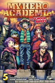 My Hero Academia: School Briefs, Vol. 5 MY HERO ACADEMIA SCHOOL BRIEFS （My Hero Academia: School Briefs） [ Kohei Horikoshi ]