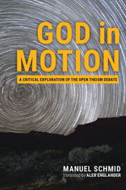 God in Motion: A Critical Exploration of the Open Theism Debate GOD IN MOTION [ Manuel Schmid ]